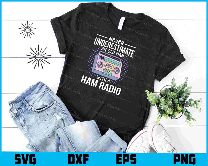Never Underestimate An Old Man With A Ham Radio SVG