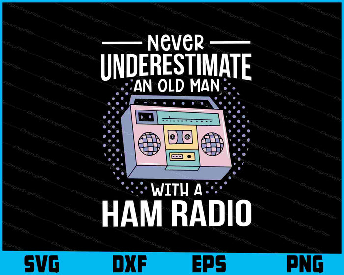 Never Underestimate An Old Man With A Ham Radio SVG