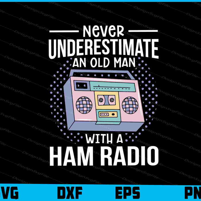 Never Underestimate An Old Man With A Ham Radio SVG