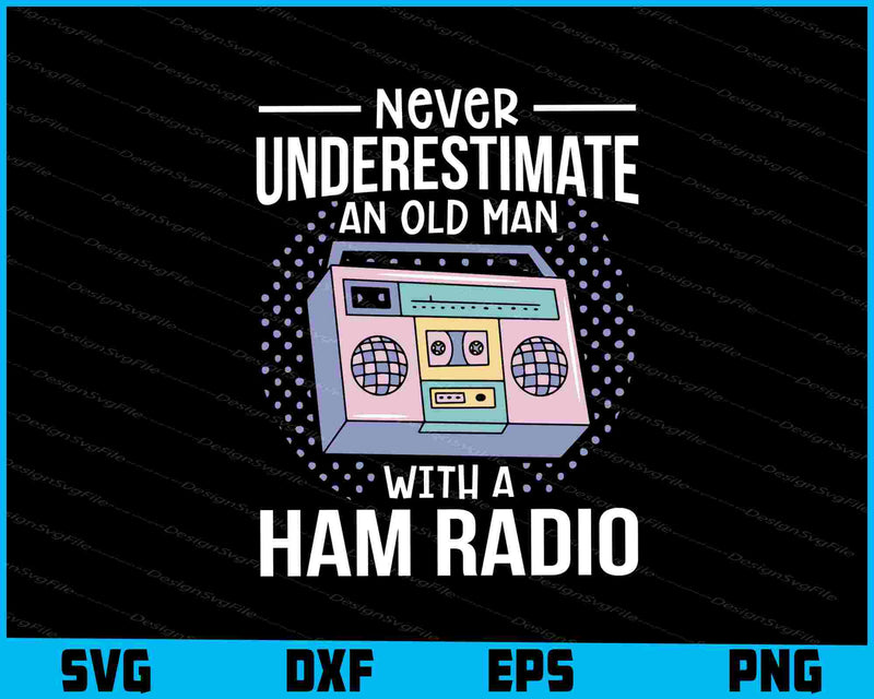 Never Underestimate An Old Man With A Ham Radio SVG