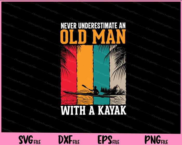 Never Underestimate An Old Man With A Kayak Svg Cutting Printable Files  - Premium Cutting Files in SVG, PNG & EPS Formats - Premium SVG Cutting Files for Crafts