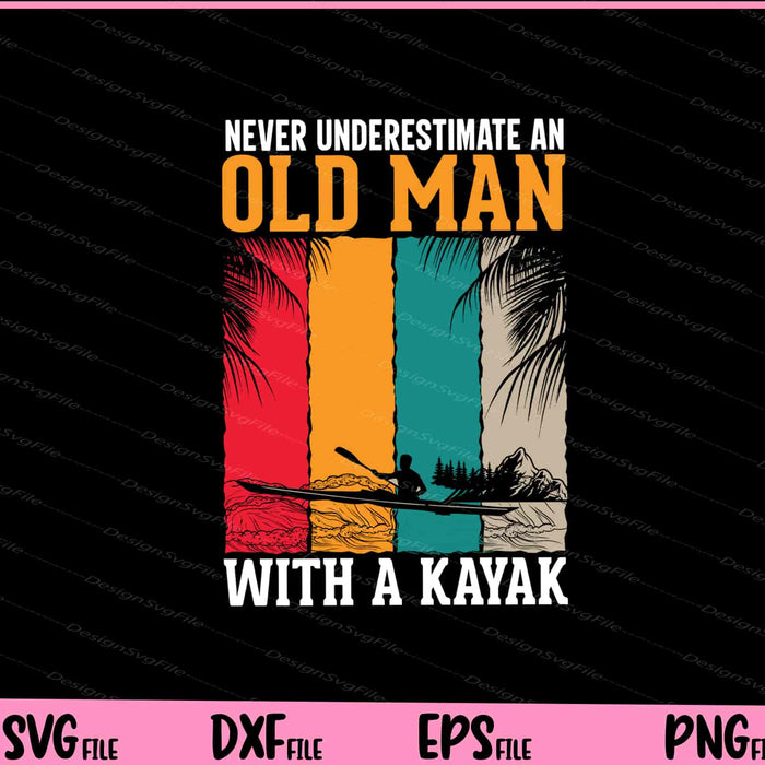 Never Underestimate An Old Man With A Kayak Svg Cutting Printable Files  - Premium Cutting Files in SVG, PNG & EPS Formats - Premium SVG Cutting Files for Crafts
