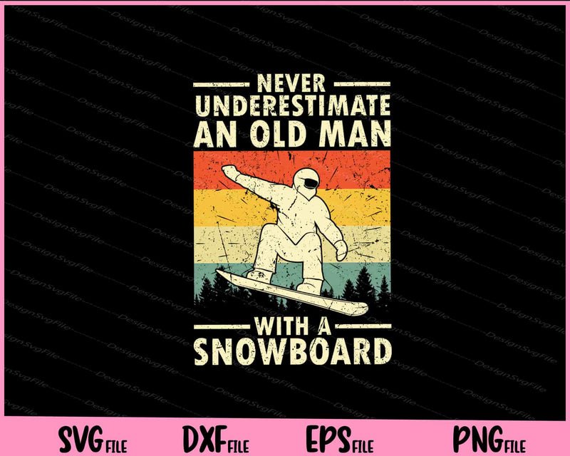 Never Underestimate An Old Man With A Snowboard svg