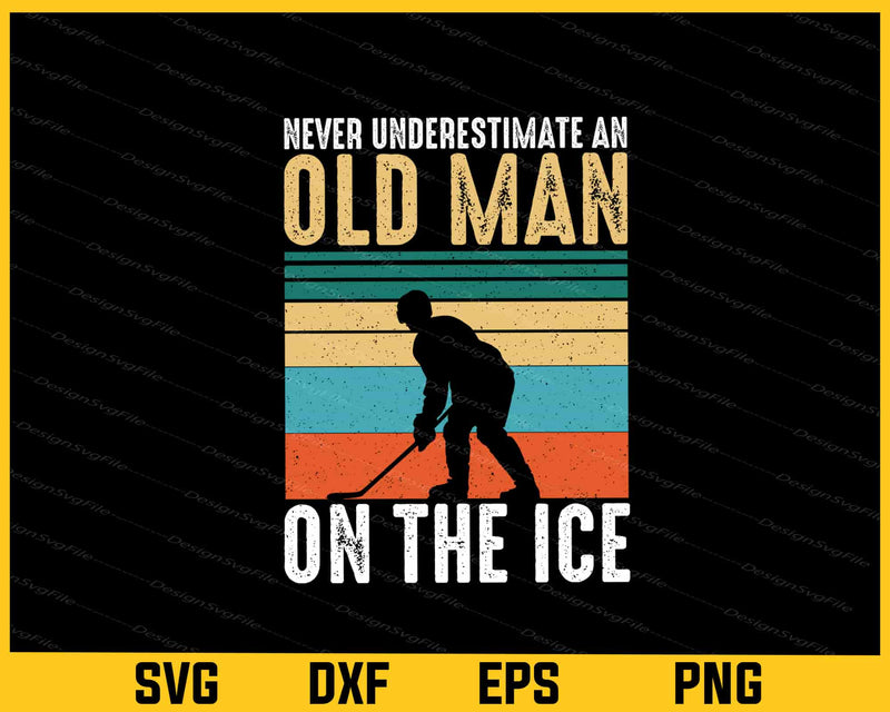 Never Underestimate Hockey Old Man On The Svg Cutting Printable File