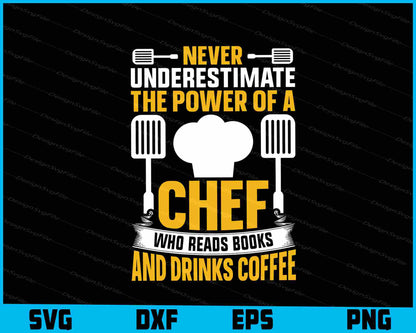 Never Underestimate The Power Of A Chef And Coffee