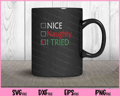 Nice Naughty I Tried Svg Cutting Printable Files  - Premium Cutting Files in SVG, PNG & EPS Formats - Premium SVG Cutting Files for Crafts