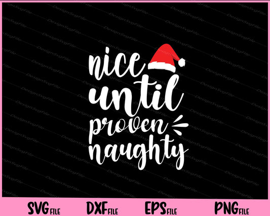 Nice Until Proven Naughty Svg Cutting Printable Files  - Premium Cutting Files in SVG, PNG & EPS Formats - Premium SVG Cutting Files for Crafts