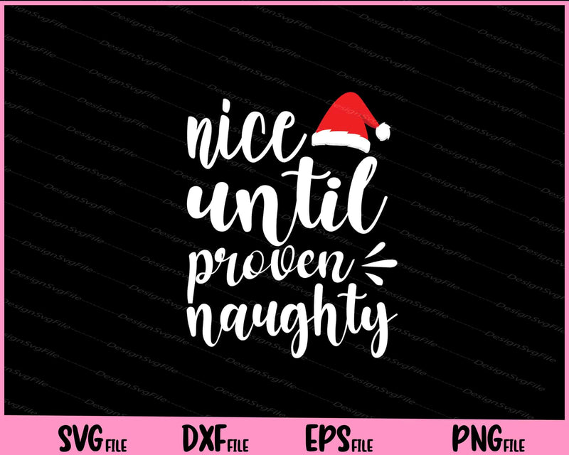 Nice Until Proven Naughty Svg Cutting Printable Files  - Premium Cutting Files in SVG, PNG & EPS Formats - Premium SVG Cutting Files for Crafts