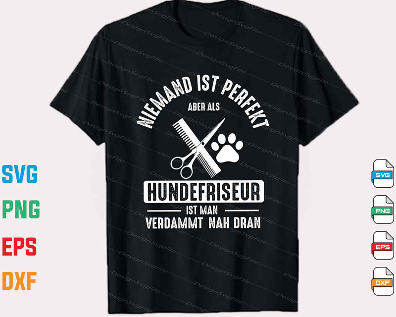 Niemand Ist Perfekt Aber Als Hundefriseur Svg Cutting Printable File