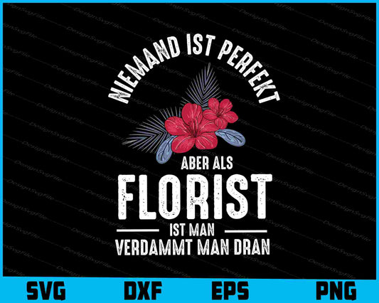 Niemand Ist Perfekt Abir Als Florist Ist Man