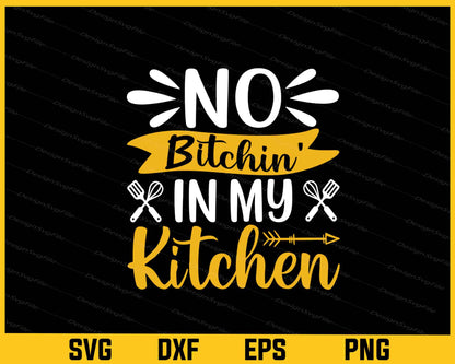 No Bitchin In My Kitchen Svg Cutting Printable File  - Premium Cutting Files in SVG, PNG & EPS Formats - Premium SVG Cutting Files for Crafts