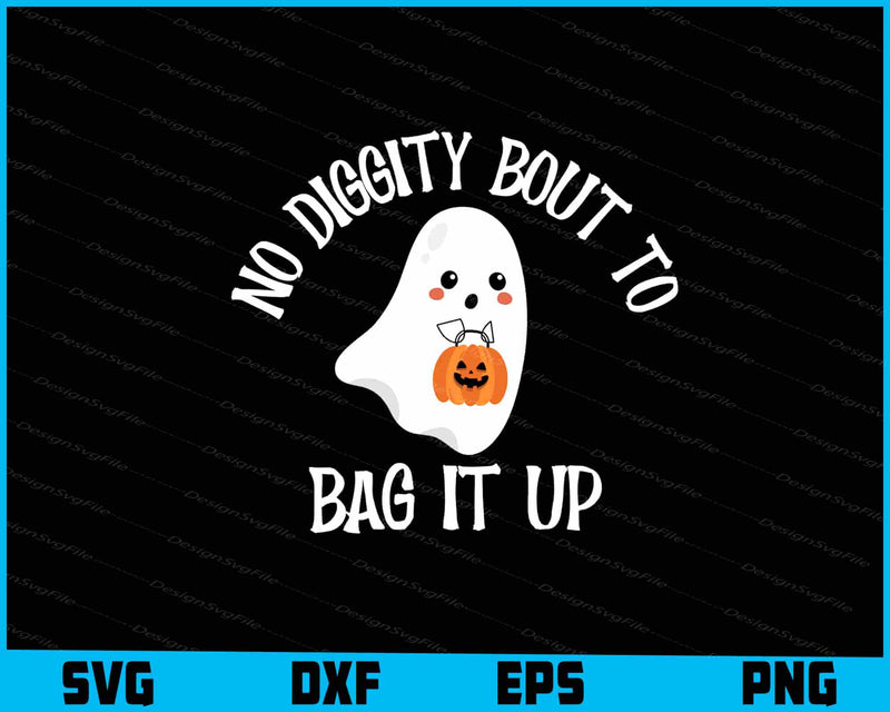 Ghost with a pumpkin and text 'No Diggity Bout to Bag It Up' on a black background