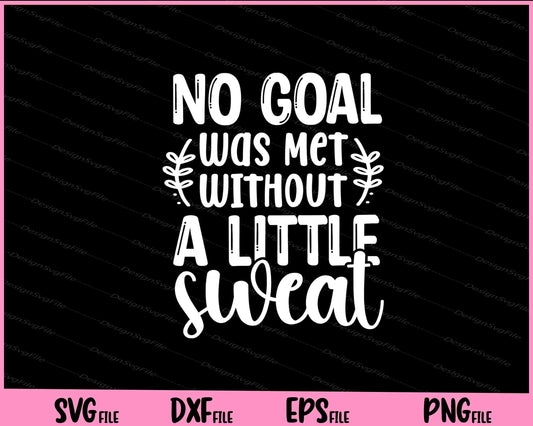 No Goal Was Met Without A Little Sweat Svg Cutting Printable Files  - Premium Cutting Files in SVG, PNG & EPS Formats - Premium SVG Cutting Files for Crafts