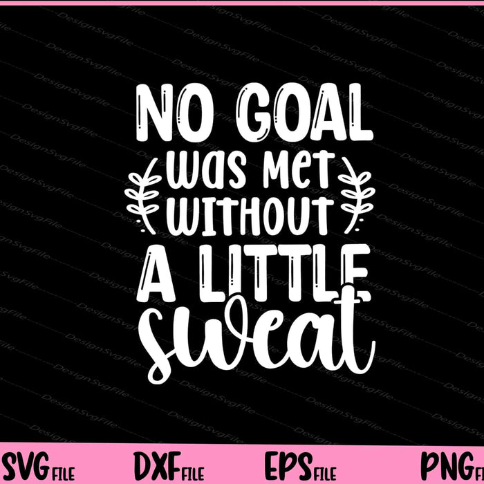 No Goal Was Met Without A Little Sweat Svg Cutting Printable Files  - Premium Cutting Files in SVG, PNG & EPS Formats - Premium SVG Cutting Files for Crafts
