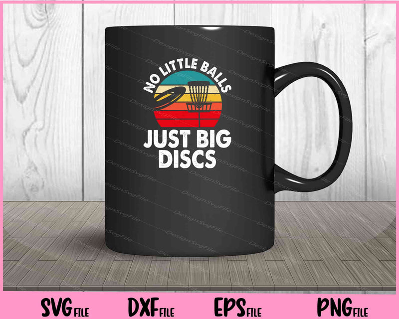 No Little Balls Just Big Discs mug
