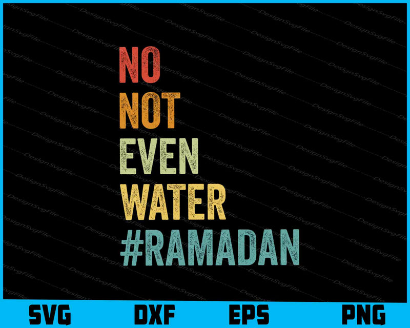 No Not Even Water Ramadan SVG, Ramadan Shirt, Islamic Design