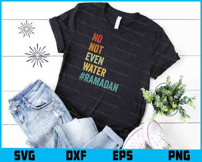 No Not Even Water Ramadan SVG, Ramadan Shirt, Islamic Design