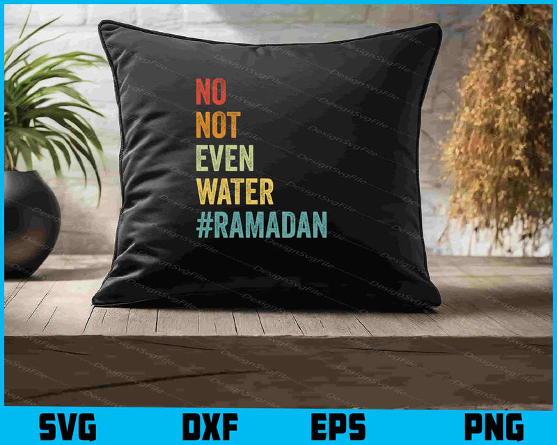 No Not Even Water Ramadan SVG, Ramadan Shirt, Islamic Design