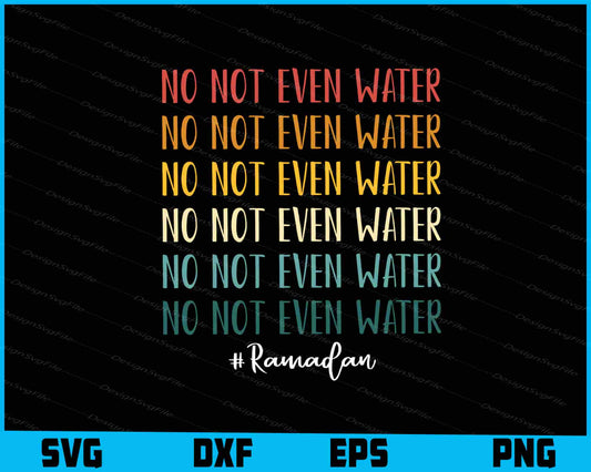 No Not Even Water SVG