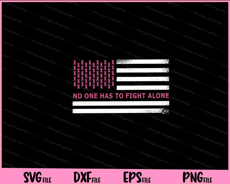No One Has Fight Alone Breast Cancer American Flag svg