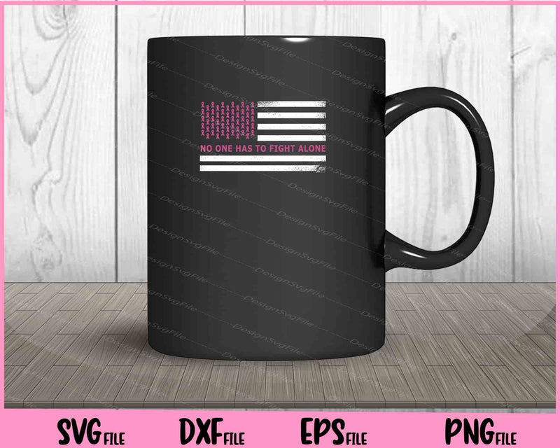 No One Has Fight Alone Breast Cancer American Flag mug