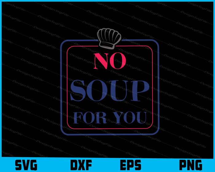No Soup For You SVG