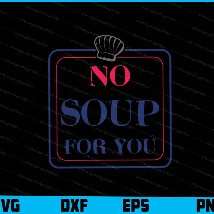 No Soup For You SVG