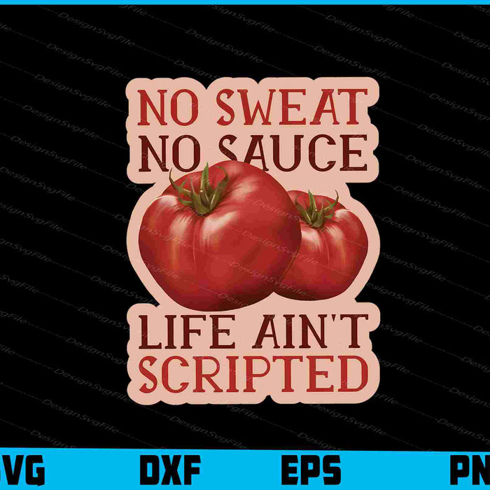 No Sweat No Sauce Life Aint Scripted