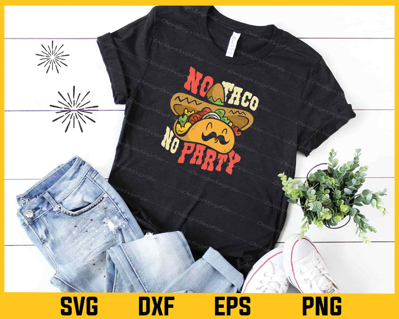 No Taco No Party Mexican Svg Cutting Printable File  - Premium Cutting Files in SVG, PNG & EPS Formats - Premium SVG Cutting Files for Crafts