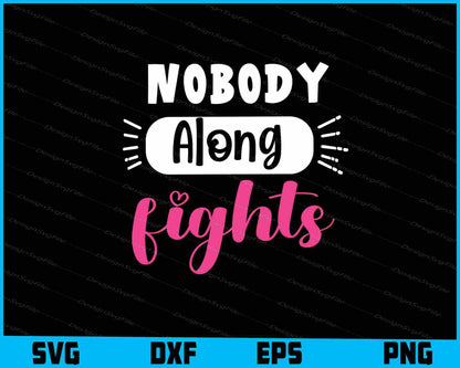 Nobody Along Fight Svg Cutting Printable File  - Premium Cutting Files in SVG, PNG & EPS Formats - Premium SVG Cutting Files for Crafts