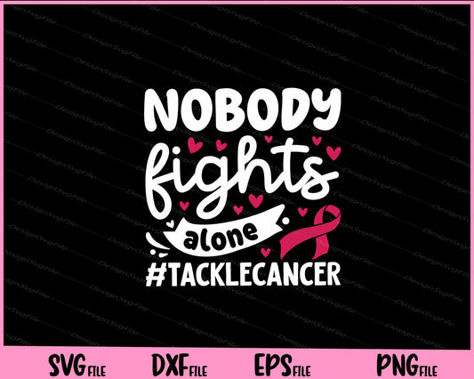 Nobody Fights Alone Tackle Cancer Svg Cutting Printable Files  - Premium Cutting Files in SVG, PNG & EPS Formats - Premium SVG Cutting Files for Crafts