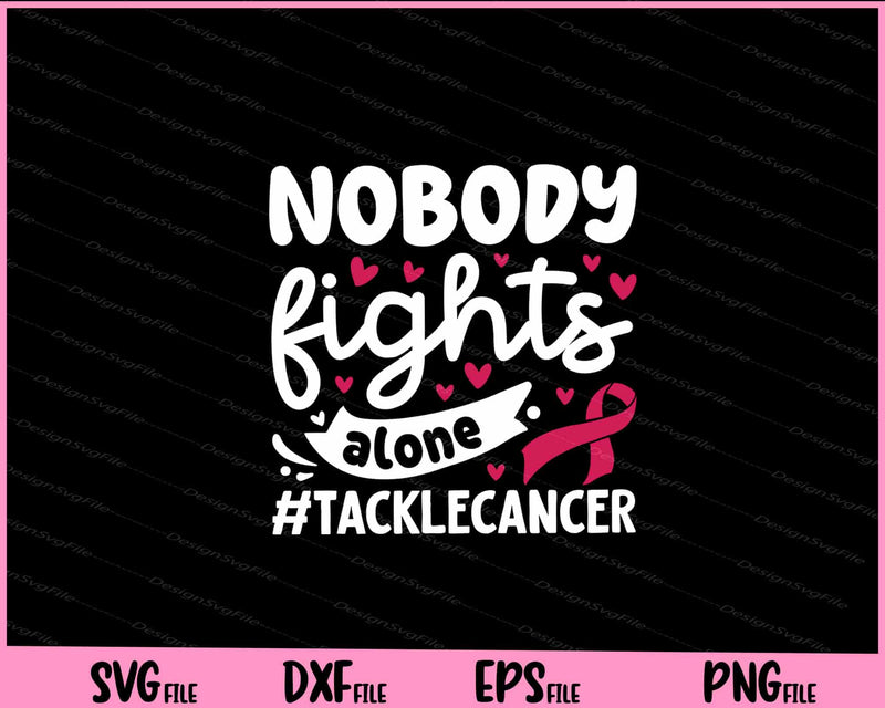 Nobody Fights Alone Tackle Cancer svg