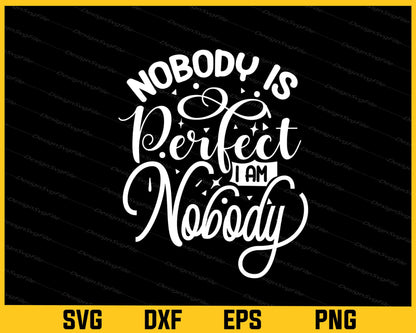 Nobody Is Perfect I’m Nobody Svg Cutting Printable File  - Premium Cutting Files in SVG, PNG & EPS Formats - Premium SVG Cutting Files for Crafts