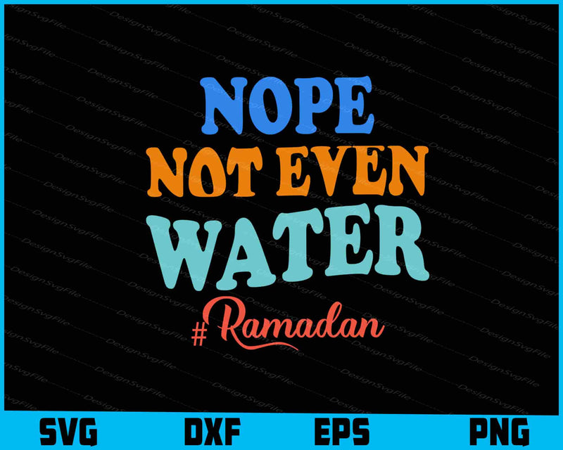 Nope Not Even Water SVG, #ramadan PNG, Ramadan Shirt