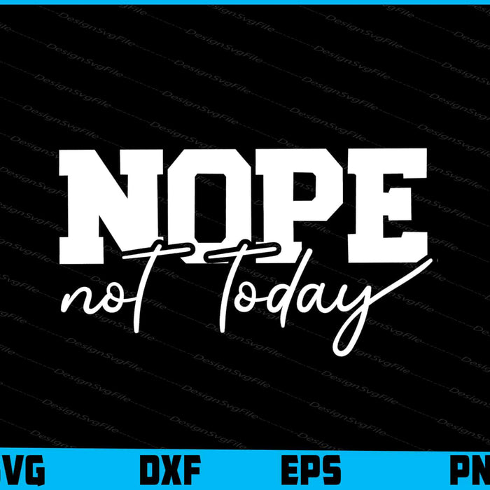 Nope Not Today