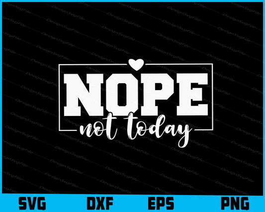 Nope Not Today SVG, T-Shirt SVG