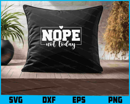 Nope Not Today SVG, T-Shirt SVG