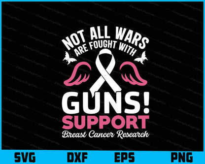 Not All Wars Are Fought Support Breast Cancer Svg Cutting Printable File  - Premium Cutting Files in SVG, PNG & EPS Formats - Premium SVG Cutting Files for Crafts