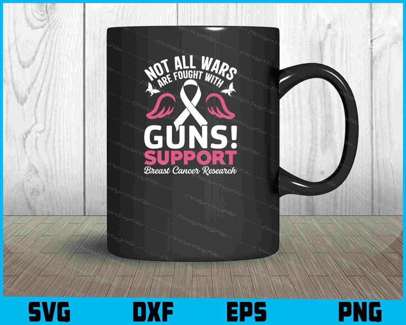 Not All Wars Are Fought Support Breast Cancer mug