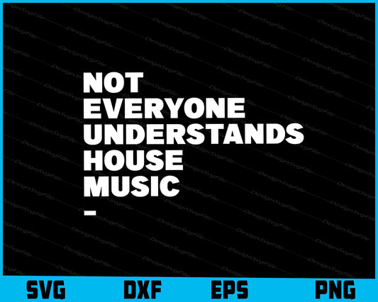 Not Everyone Understands House Music SVG