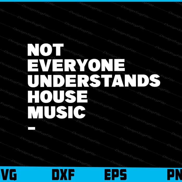 Not Everyone Understands House Music SVG