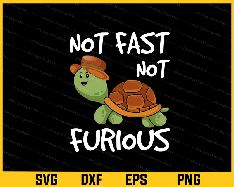 Not Fast Furious Turtle Svg Cutting Printable File