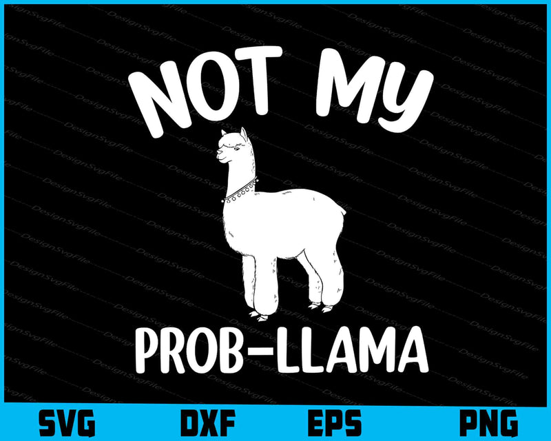 Not My Prob-Llama Shirt SVG, Animals PNG