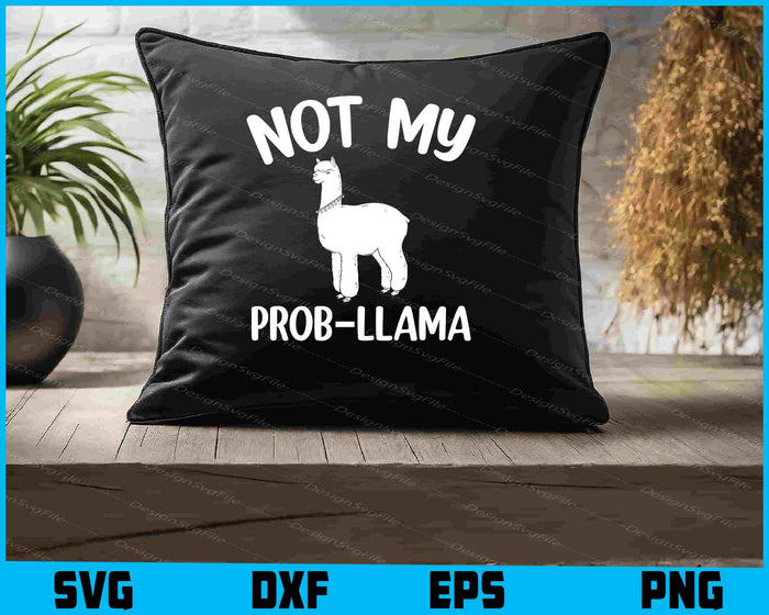 Not My Prob-Llama Shirt SVG, Animals PNG