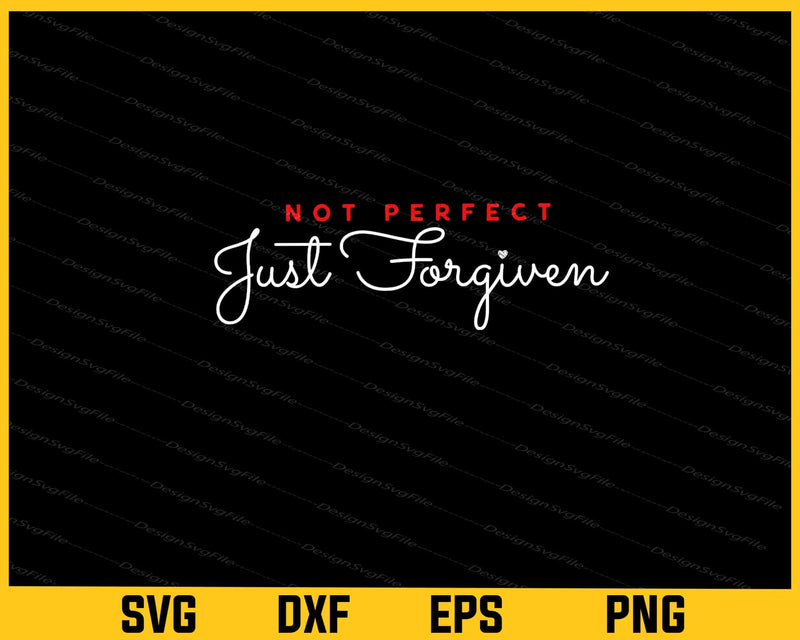 Not Perfect Just Forgiven Svg Cutting Printable File  - Premium Cutting Files in SVG, PNG & EPS Formats - Premium SVG Cutting Files for Crafts