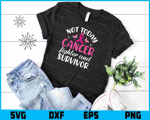 Not Today Cancer Fighter And Survivor t shirt