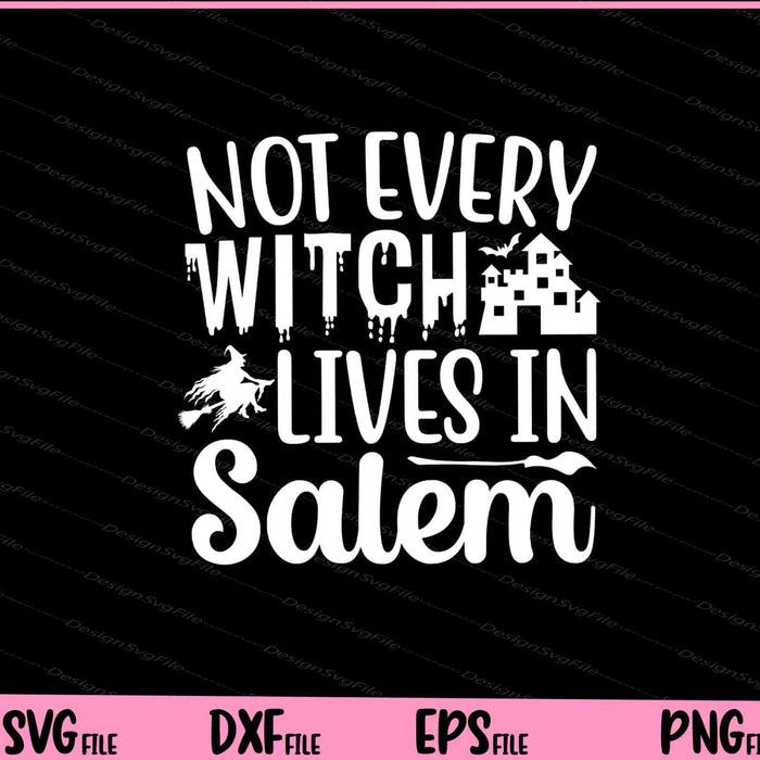 Not every witch lives in salem Halloween Svg Cutting Printable Files  - Premium Cutting Files in SVG, PNG & EPS Formats - Premium SVG Cutting Files for Crafts