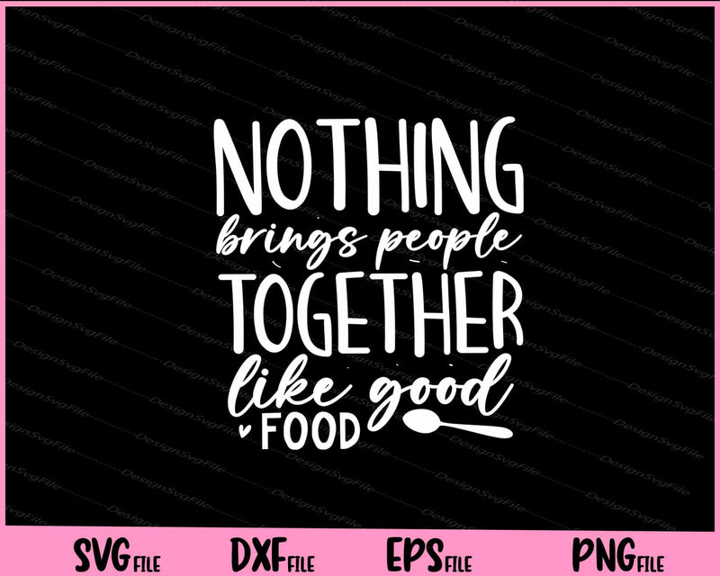 Nothing Brings People Together Like Good Food svg