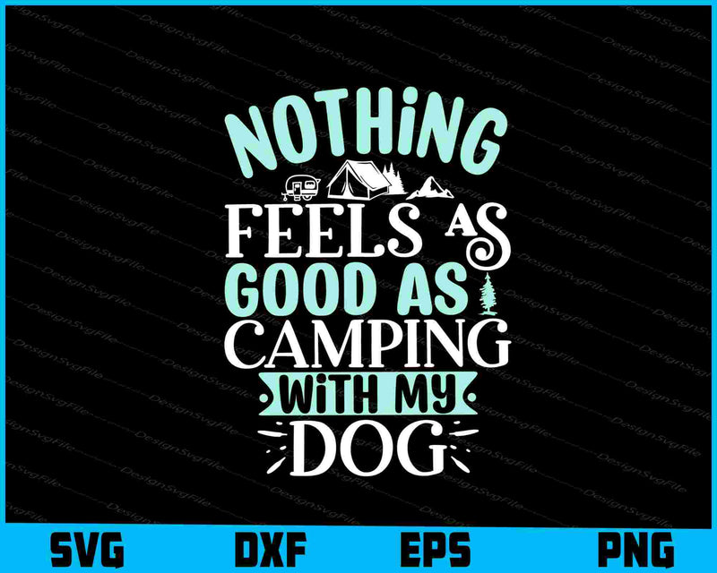 Nothing Feels As Good As Camping Svg Dxf Png Design File  - Premium Cutting Files in SVG, PNG & EPS Formats - Premium SVG Cutting Files for Crafts