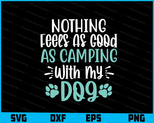 Nothing Feels As Good As Camping Dog SVG PNG Printable File  - Premium Cutting Files in SVG, PNG & EPS Formats - Premium SVG Cutting Files for Crafts